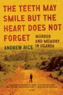 Image of teeth may smile but the heart does not forget murder and memory in uganda