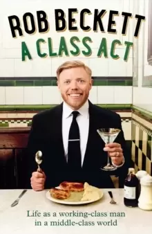 Image of A Class Act : Life as a Working-Class Man in a Middle-Class World