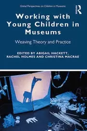 Image of Working with Young Children in Museums Weaving Theory and Practice