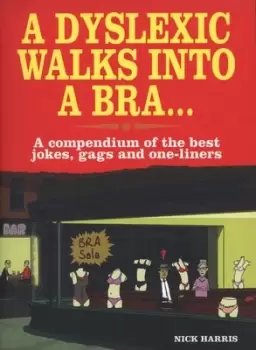Image of A dyslexic walks into a bra-- by Nick Harris