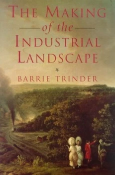 Image of The Making of the Industrial Landscape by Barrie Trinder Paperback