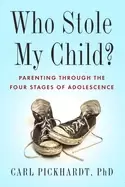 Image of who stole my child parenting through the four stages of adolescence