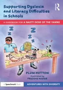 Image of Supporting Dyslexia and Literacy Difficulties in Schools : A Guidebook for 'A Nasty Dose of the Yawns'