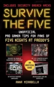 Image of Survive the Five : Unofficial Pro Gamer Tips for Fans of Five Nights at Freddy's-Includes Security Breach Hacks