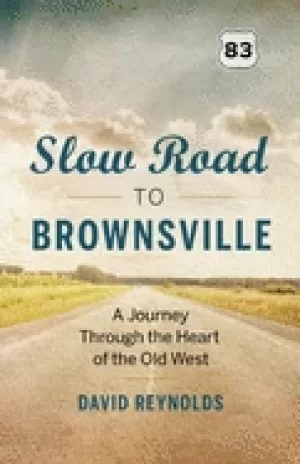 Image of slow road to brownsville a journey through the heart of the old west reynol