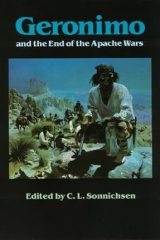 Image of Geronimo and the End of the Apache Wars by C. L. Sonnichsen Book