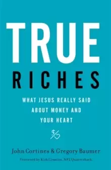 Image of True Riches : What Jesus Really Said About Money and Your Heart