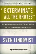 Image of exterminate all the brutes one mans odyssey into the heart of darkness and