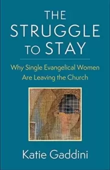 Image of The Struggle to Stay : Why Single Evangelical Women Are Leaving the Church