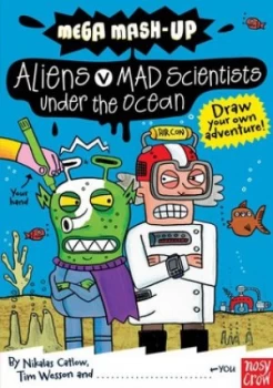 Image of Mega Mash-Up Aliens v Mad Scientists Under the Ocean by Nikalas Catlow