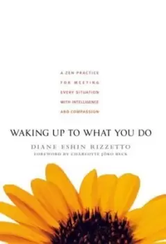 Image of Waking up to what you do by Diane Eshin Rizzetto