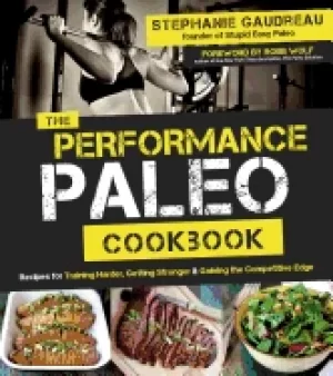 Image of performance paleo cookbook recipes for training harder getting stronger and