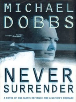 Image of Never Surrender by Michael Dobbs Hardback