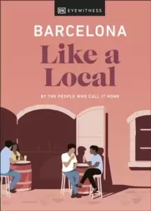 Image of Barcelona Like a Local : By the People Who Call It Home