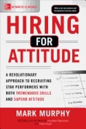 Image of hiring for attitude a revolutionary approach to recruiting and selecting pe