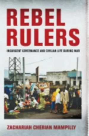 Image of Rebel rulers by Zachariah Cherian Mampilly