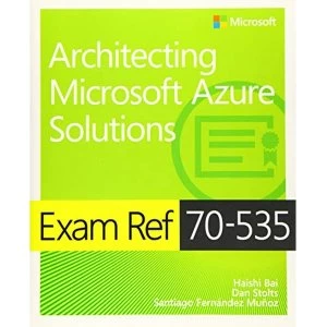 Image of Exam Ref 70-534 Architecting Microsoft Azure Solutions by Haishi Bai, Steve Maier, Dan Stolts (Paperback, 2017)