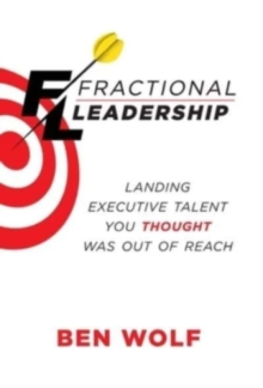 Image of Fractional Leadership : Landing Executive Talent You Thought Was Out of Reach Hardback