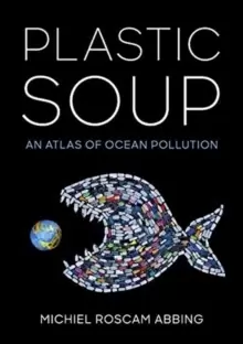 Image of Plastic Soup : An Atlas of Ocean Pollution