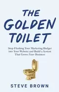 Image of golden toilet stop flushing your marketing budget into your website and bui