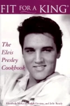 Image of fit for a king the elvis presley cookbook