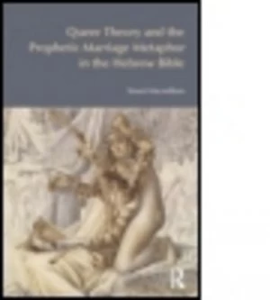 Image of Queer Theory and the Prophetic Marriage Metaphor in the Hebrew Bible by Stuart Macwilliam Paperback
