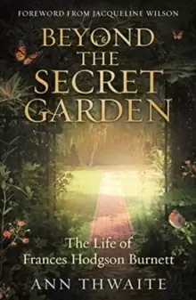 Image of Beyond the Secret Garden : The Life of Frances Hodgson Burnett (with a Foreword by Jacqueline Wilson)
