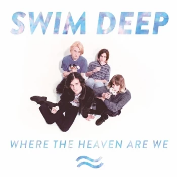 image of Swim Deep - Where the Heaven Are We Deluxe Edition CD