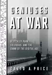 Image of Geniuses at War : Bletchley Park, Colossus, and the Dawn of the Digital Age