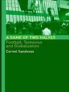 Image of game of two halves football fandom television and globalisation sandvoss co