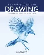 Image of The Art and Science of Drawing : Learn to Observe, Analyze, and Draw Any Subject