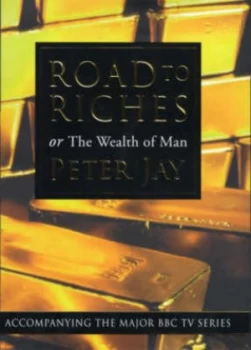 Image of Road to Riches or the Wealth of Man by Peter Jay Hardback