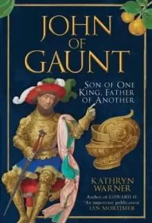 Image of John of Gaunt : Son of One King, Father of Another