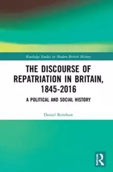 Image of The Discourse of Repatriation in Britain, 1845-2016 : A Political and Social History