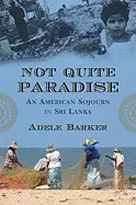 Image of not quite paradise an american sojourn in sri lanka