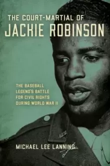 Image of The Court-Martial of Jackie Robinson : The Baseball Legend's Battle for Civil Rights During World War II