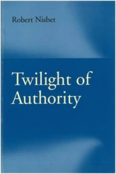 Image of Twilight of Authority by Robert Nisbet Book