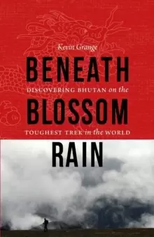 Image of Beneath Blossom Rain : Discovering Bhutan on the Toughest Trek in the World