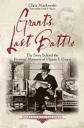 Image of grants last battle the story behind the personal memoirs of ulysses s grant