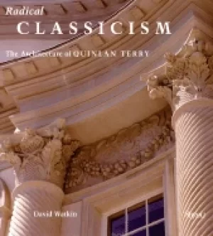 Image of radical classicism the architecture of quinlan terry foreword by hrh the pr