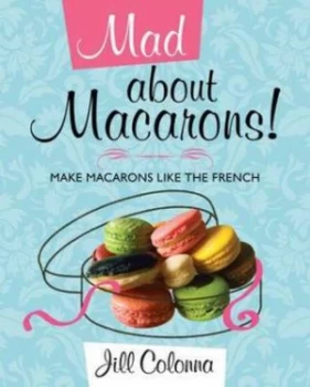 Image of Mad about Macarons by Jill Colonna Hardback