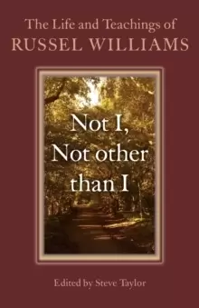Image of Not I, Not other than I - The Life and Teachings of Russel Williams