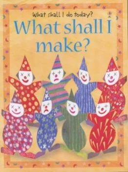 Image of What Shall I Make by Ray Gibson and Chris Chaisty and Howard Allman and Fiona Watt Hardback