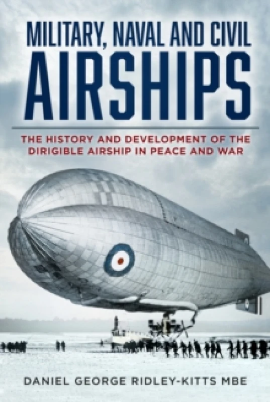 Image of Military, Naval and Civil Airships : The History and Development of the Dirigible Airship in Peace and War Paperback / softback