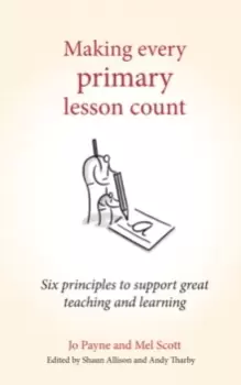 Image of Making Every Primary Lesson Count : Six Principles to Support Great Teaching and Learning