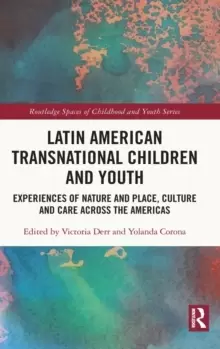 Image of Latin American Transnational Children and Youth : Experiences of Nature and Place, Culture and Care Across the Americas