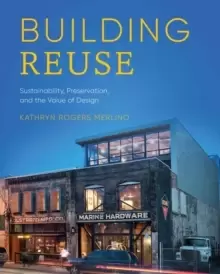 Image of Building Reuse : Sustainability, Preservation, and the Value of Design