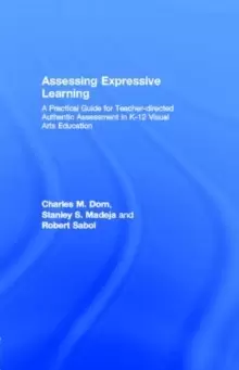 Image of Assessing Expressive Learning : A Practical Guide for Teacher-directed Authentic Assessment in K-12 Visual Arts Education