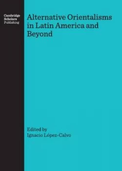 Image of Alternative Orientalisms in Latin America and beyond by Ignacio Lpez-Calvo Book