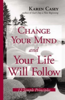 Image of Change Your Mind and Your Life Will Follow by Karen Casey Hardback